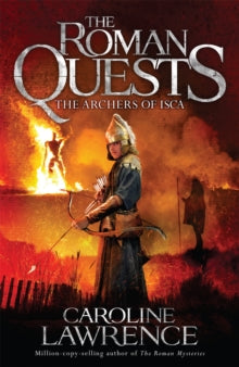The Roman Quests  Roman Quests: The Archers of Isca: Book 2 - Caroline Lawrence (Paperback) 06-10-2016 