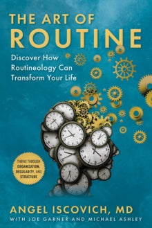 The Art of Routine: Discover How Routineology Can Transform Your Life - Angel Iscovich, MD; Joe Garner; Michael Ashley (Hardback) 22-07-2021 