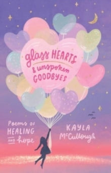 Glass Hearts & Unspoken Goodbyes: Poems of Healing and Hope - Kayla McCullough (Paperback) 15-08-2024 
