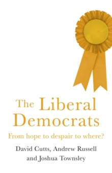 The Liberal Democrats: From Hope to Despair to Where? - David Cutts; Andrew Russell; Joshua Harry Townsley (Paperback) 21-11-2023 
