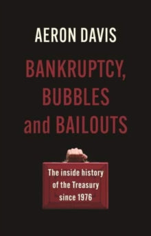 Manchester Capitalism  Bankruptcy, Bubbles and Bailouts: The Inside History of the Treasury Since 1976 - Aeron Davis (Paperback) 30-04-2024 