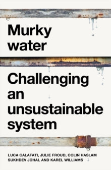 Manchester Capitalism  Murky Water: Challenging an Unsustainable System - Luca Calafati; Julie Froud; Colin Haslam; Sukhdev Johal; Karel Williams (Paperback) 11-11-2025 