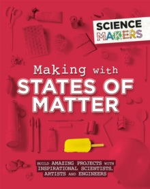 Science Makers  Science Makers: Making with States of Matter - Anna Claybourne (Paperback) 12-12-2019 