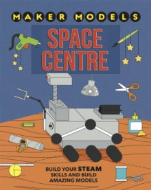 Maker Models  Maker Models: Space Centre - Anna Claybourne (Hardback) 08-08-2019 