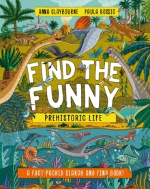 Find the Funny  Find the Funny: Prehistoric Life: A fact-packed search and find book! - Anna Claybourne; Paula Bossio (Paperback) 09-10-2025 
