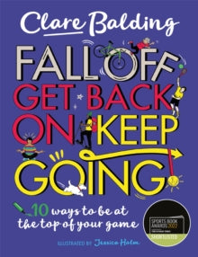Fall Off, Get Back On, Keep Going: 10 ways to be at the top of your game! - Clare Balding; Jessica Holm (Paperback) 15-04-2021 