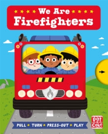 Job Squad  Job Squad: We Are Firefighters: A pull, turn and press-out board book - Pat-a-Cake; Fiona Munro; Carlo Beranek (Board book) 09-07-2020 