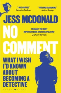 No Comment: What I Wish I'd Known About Becoming A Detective - Jess McDonald (Paperback) 11-04-2024 