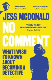 No Comment: What I Wish I'd Known About Becoming A Detective - Jess McDonald (Paperback) 11-04-2024 