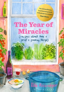 The Year of Miracles: Recipes About Love + Grief + Growing Things - Ella Risbridger (Hardback) 26-05-2022 