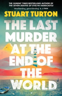 The Last Murder at the End of the World: The dazzling new high concept murder mystery from the author of the million copy selling, The Seven Deaths of Evelyn Hardcastle - Stuart Turton (Hardback) 28-03-2024 