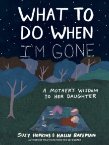 What to Do When I'm Gone: A Mother's Wisdom to Her Daughter - Suzy Hopkins; Hallie Bateman (Paperback) 17-06-2021 