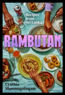 Rambutan: Fresh Sri Lankan Recipes from an Immigrant Family - Cynthia Shanmugalingam (Hardback) 23-06-2022 