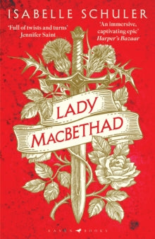 Lady MacBethad: The electrifying story of love, ambition, revenge and murder behind a real life Scottish queen - Isabelle Schuler (Paperback) 25-04-2024 