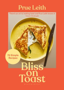 Bliss on Toast: 75 Simple Recipes - Prue Leith (Hardback) 29-09-2022 