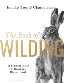 The Book of Wilding: A Practical Guide to Rewilding, Big and Small - Isabella Tree (Hardback) 11-05-2023 
