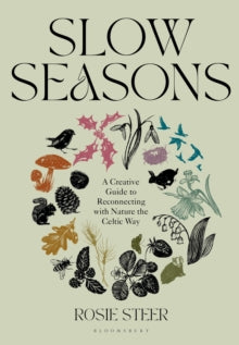 Slow Seasons: A Creative Guide to Reconnecting with Nature the Celtic Way - Rosie Steer (Hardback) 12-10-2023 