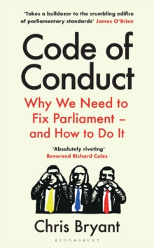 Code of Conduct: Why We Need to Fix Parliament - and How to Do It - Chris Bryant (Paperback) 23-05-2024 