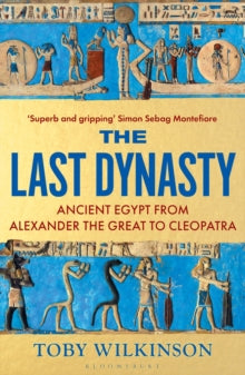 The Last Dynasty: Ancient Egypt from Alexander the Great to Cleopatra - Toby Wilkinson (Paperback) 25-09-2025 
