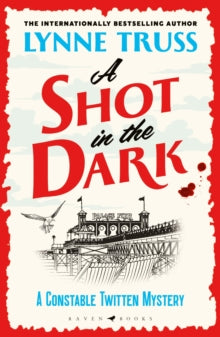 A Constable Twitten Mystery  A Shot in the Dark: 'a sheer delight' DAILY MAIL - Lynne Truss (Paperback) 11-05-2023 