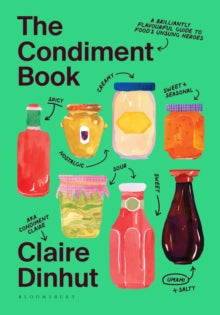 The Condiment Book: A Brilliantly Flavourful Guide to Food's Unsung Heroes - Claire Dinhut (Hardback) 26-09-2024 