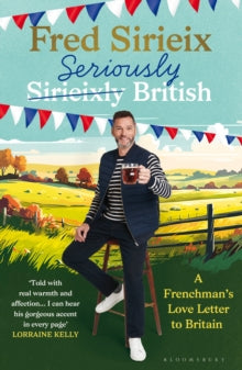 Seriously British: A Frenchman's love letter to Britain - Fred Sirieix (Hardback) 12-09-2024 
