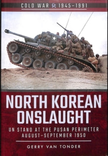 Cold War 1945-1991  North Korean Onslaught: Volume II: UN Stand at the Pusan Perimeter, August 1950 - Gerry Van Tonder (Paperback) 21-11-2018 