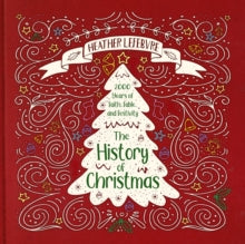 The History of Christmas: 2,000 Years of Faith, Fable, and Festivity - Heather Winslow LeFebvre (Hardback) 29-07-2019 
