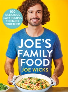 Joe's Family Food: 100 Delicious, Easy Recipes to Enjoy Together - Joe Wicks (Hardback) 10-06-2021 
