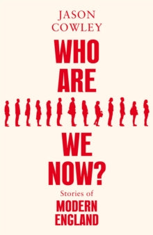 Who Are We Now?: Stories of Modern England - Jason Cowley (Hardback) 31-03-2022 