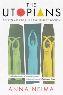The Utopians: Six Attempts to Build the Perfect Society - Anna Neima (Paperback) 21-07-2022 
