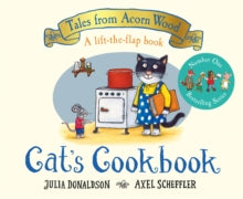 Tales From Acorn Wood  Cat's Cookbook: A new Tales from Acorn Wood story - Julia Donaldson; Axel Scheffler (Board book) 29-04-2021 