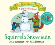 Tales From Acorn Wood  Squirrel's Snowman: A new Tales from Acorn Wood story - Julia Donaldson; Axel Scheffler (Board book) 28-10-2021 