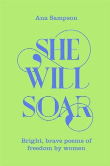 She Will Soar: Bright, brave poems about freedom by women - Ana Sampson; Ana Sampson (Paperback) 03-03-2022 