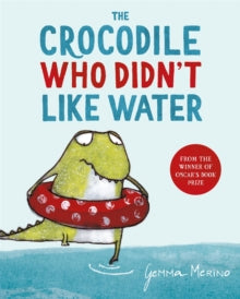 The Crocodile Who Didn't Like Water - Gemma Merino (Paperback) 29-04-2021 Long-listed for The CILIP Kate Greenaway Medal 2014 (UK).