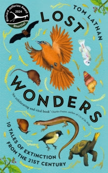 Lost Wonders: 10 Tales of Extinction from the 21st Century - Tom Lathan; Claire Kohda; Claire Kohda (Hardback) 07-11-2024 