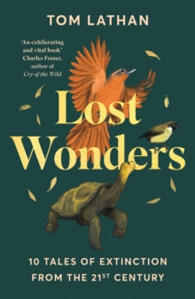 Lost Wonders: 10 Tales of Extinction from the 21st Century - Tom Lathan; Claire Kohda (Paperback) 04-09-2025 