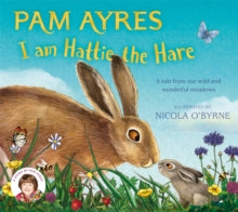 Pam Ayres' Animal Stories  I am Hattie the Hare: A Tale from our Wild and Wonderful Meadows - Pam Ayres; Nicola O'Byrne (Paperback) 27-03-2025 