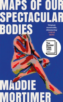 Maps of Our Spectacular Bodies - Maddie Mortimer (Hardback) 31-03-2022 