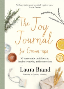 The Joy Journal For Grown-ups: 50 homemade craft ideas to inspire creativity and connection - Laura Brand (Hardback) 31-03-2022 