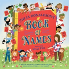 Julia Donaldson's Book of Names: A Magical Rhyming Celebration of Children, Imagination, Stories . . . And Names! - Julia Donaldson; Nila Aye (Paperback) 16-05-2024 