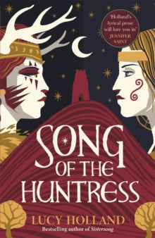 Song of the Huntress: A captivating folkloric fantasy of treachery, loyalty and lost love - Lucy Holland (Hardback) 21-03-2024 