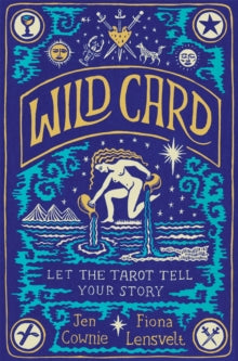 Wild Card: Let the Tarot Tell Your Story - Jen Cownie; Fiona Lensvelt (Paperback) 12-10-2023 