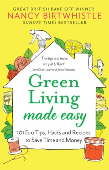 Green Living Made Easy: 101 Eco Tips, Hacks and Recipes to Save Time and Money - Nancy Birtwhistle (Hardback) 03-03-2022 