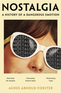 Nostalgia: A History of a Dangerous Emotion - Agnes Arnold-Forster (Paperback) 20-03-2025 