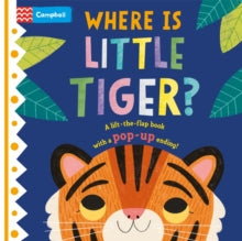 Where is Little...  Where is Little Tiger?: The lift-the-flap book with a pop-up ending! - Campbell Books; Hannah Abbo (Board book) 02-03-2023 