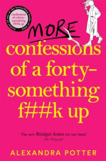 Confessions  More Confessions of a Forty-Something F**k Up: The WTF AM I DOING NOW? Follow Up to the Runaway Bestseller - Alexandra Potter (Paperback) 11-04-2024 
