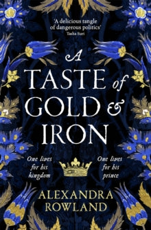 A Taste of Gold and Iron: A Breathtaking Enemies-to-Lovers Romantic Fantasy - Alexandra Rowland (Paperback) 08-06-2023 