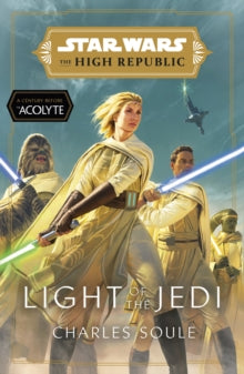 Star Wars: The High Republic  Star Wars: Light of the Jedi (The High Republic): (Star Wars: The High Republic Book 1) - Charles Soule (Paperback) 01-07-2021 