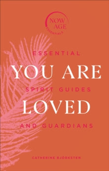 Now Age Series  You Are Loved: Essential Spirit Guides and Guardians - Catherine Bjoerksten (Hardback) 28-01-2021 